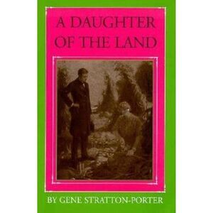 A Daughter of the Land -- Gene Stratton-Porter